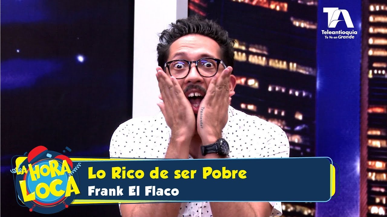 La Hora Loca, Frank Martinez el Flaco: Lo rico de ser pobre - Teleantioquia