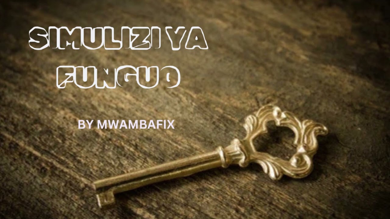 SIMULIZI MPYA YA FUNGUO 5 I SIMULIZI YA KUSISIMUA I #mwambafix