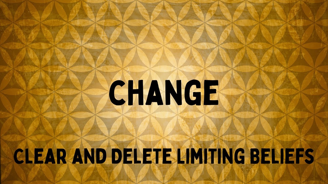 Change Clear and Delete Limiting Beliefs