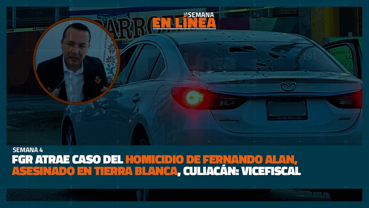 FGR atrae caso del homicidio de Fernando Alan, asesinado en Tierra Blanca, Culiacán: Vicefiscal