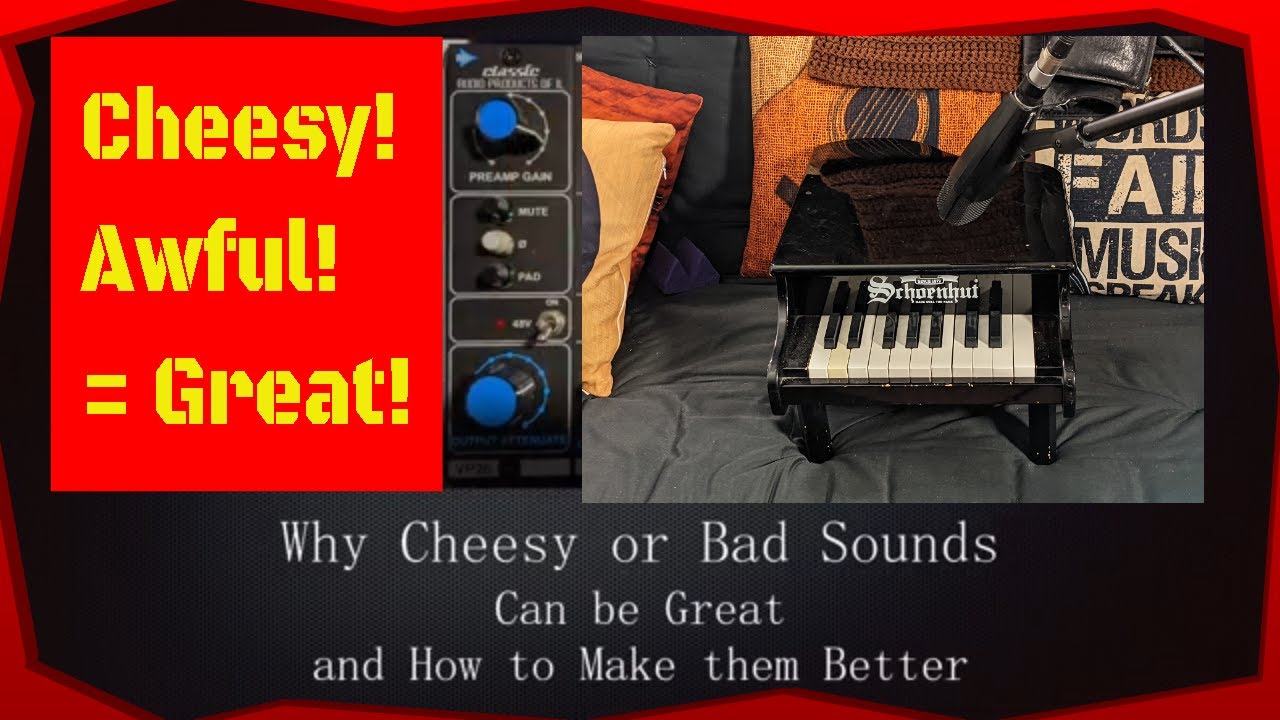 Why Cheesy or Bad Sounds Can Be Great and How to Make Them Better