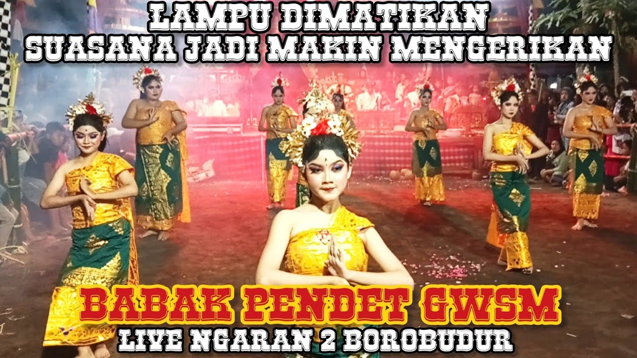 LAMPU DIMATIKAN SUASANA JADI MAKIN MENGERIKAN || BABAK PENDET GWSM LIVE NGARAN 2 BOROBUDUR
