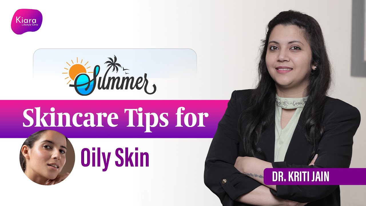 Skincare Tips for Oily Skin during Summers | Summer Skincare Routine | Best Skin Specialist in Delhi