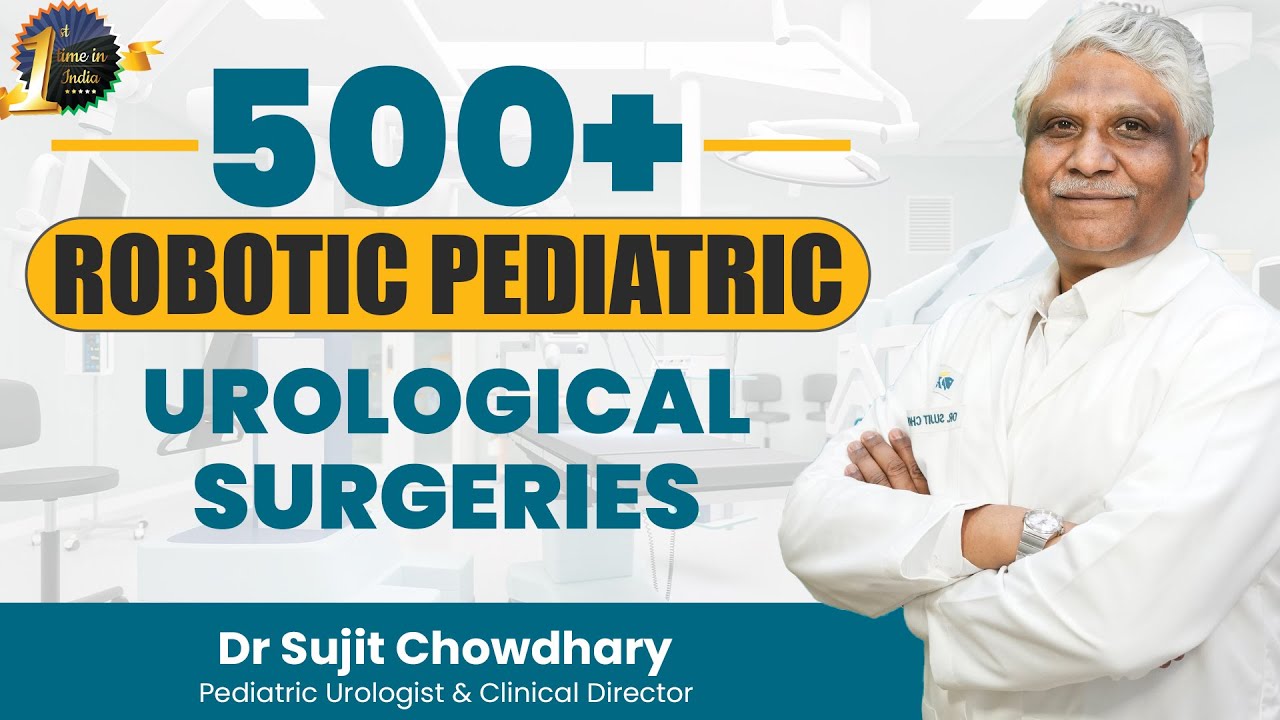 500+ Robotic Pediatric Urological Surgeries | First Time in India