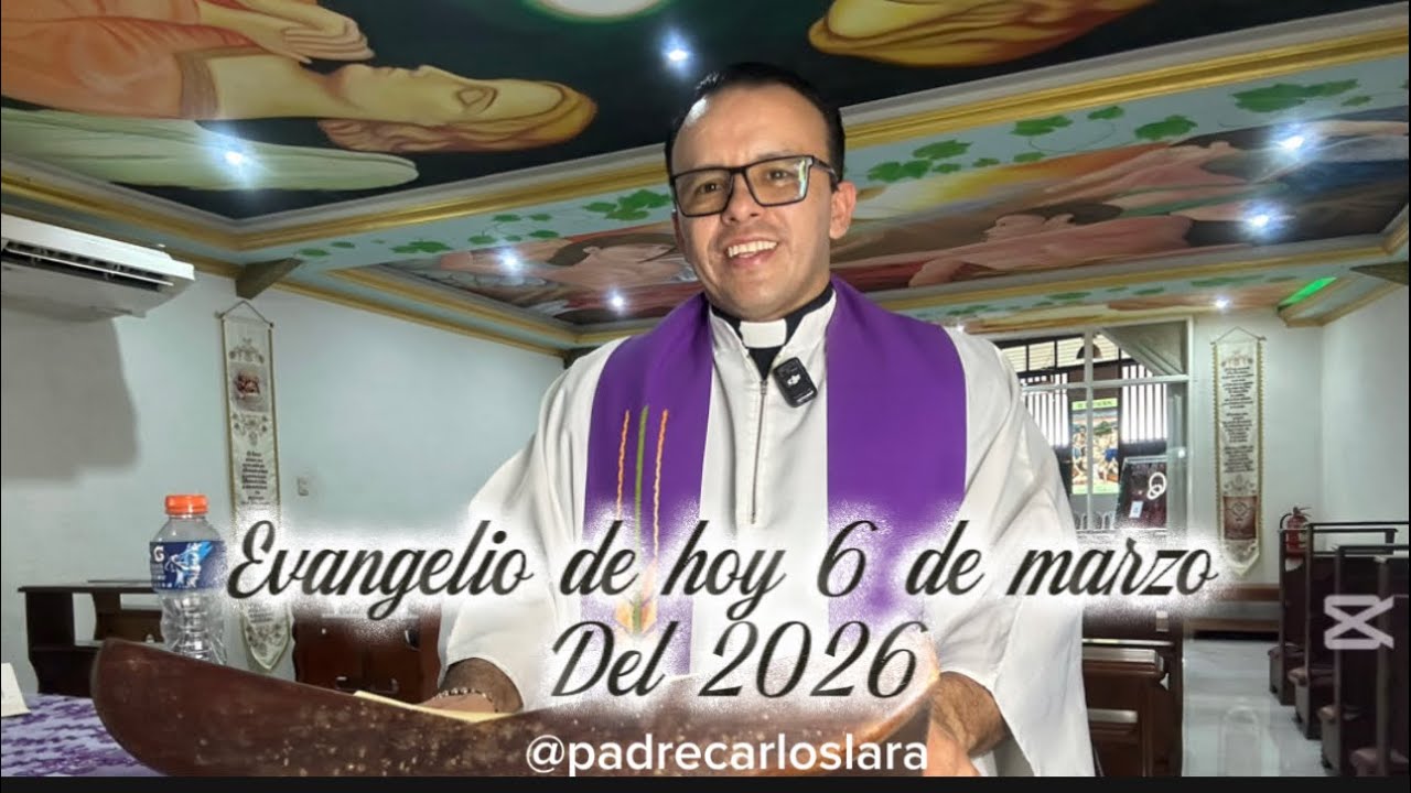 Evangelio de hoy 6 de marzo del 2026, con el padre Carlos Lara