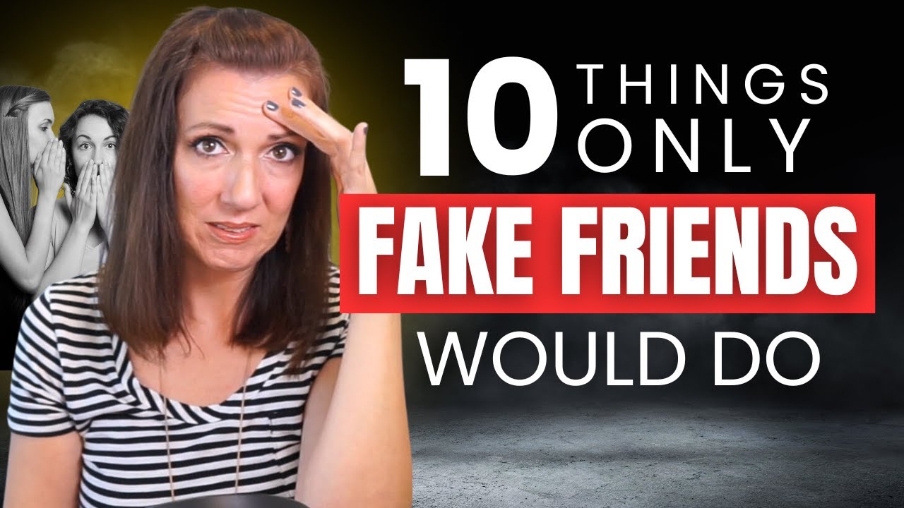 10 Things Only FAKE Friends Do