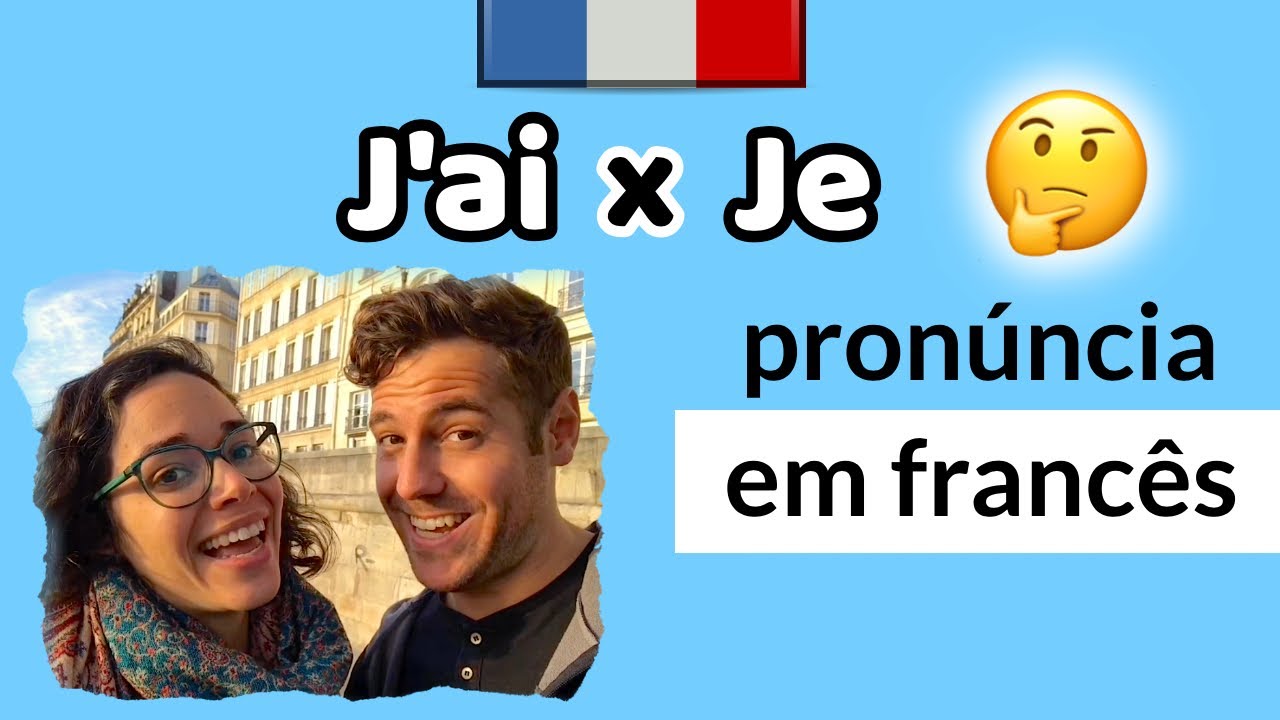 JE  e J'AI - Como se pronuncia em francês?