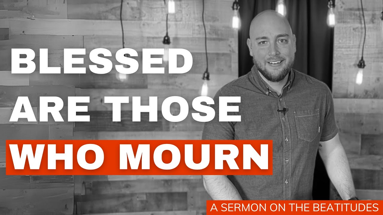 Blessed Are Those Who Mourn (what Matthew 5:4 REALLY means)