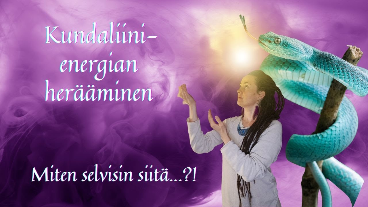 Kundaliinienergian herääminen ja nousu. Oma kokemus.