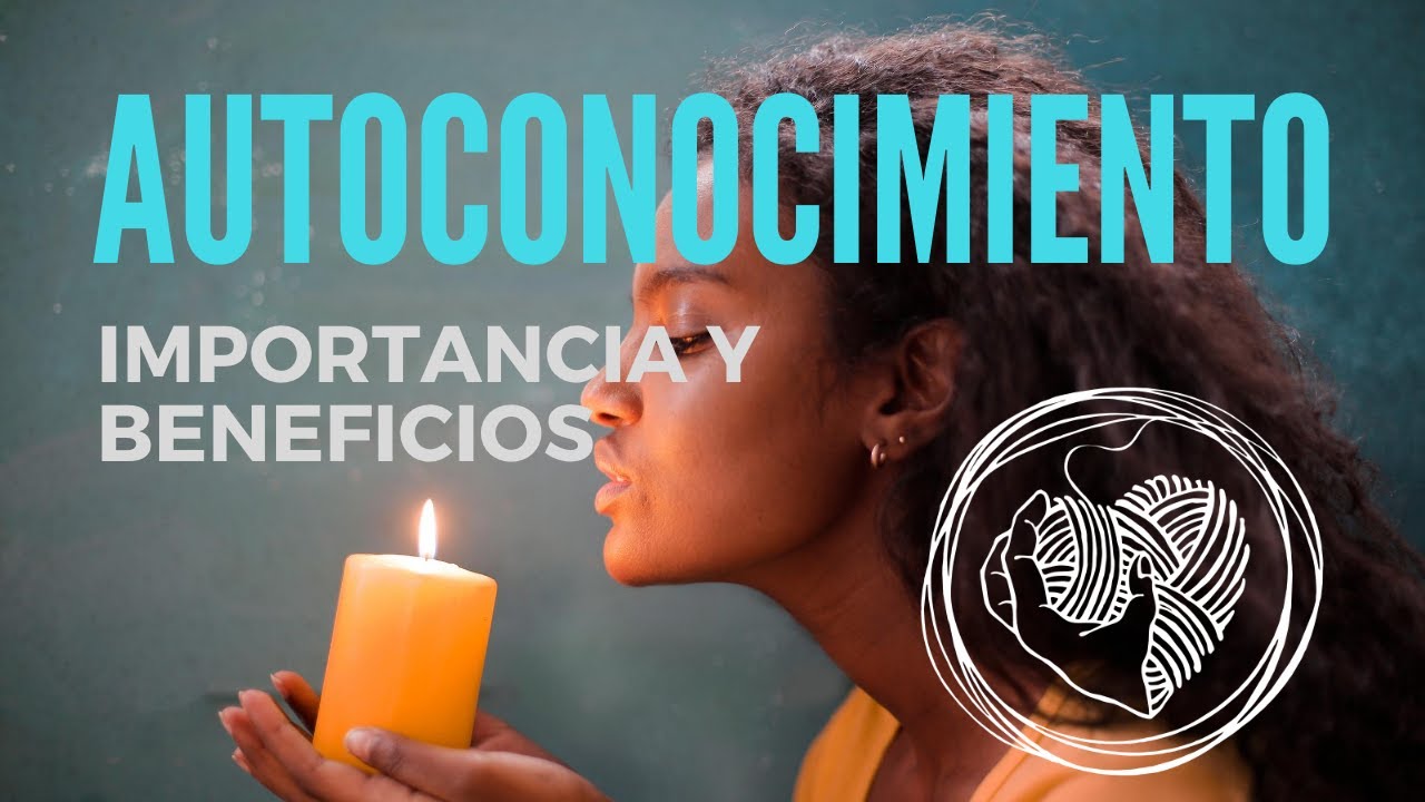 La Importancia y Beneficios del Autoconocimiento