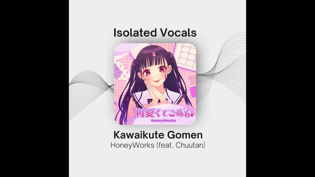 HoneyWorks - Kawaikute Gomen ( 可愛くてごめん) | Vocal Isolation