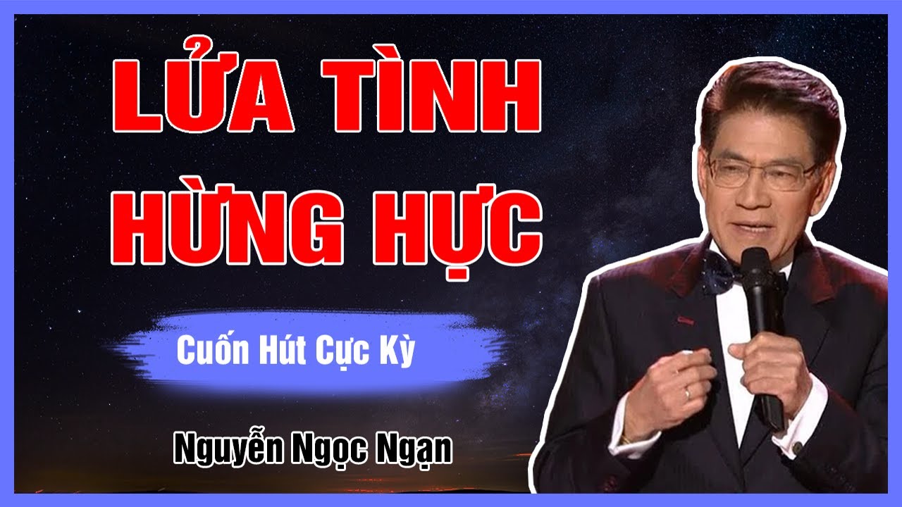 Nguyễn Ngọc Ngạn - LỬA TÌNH HỪNG HỰC - Đọc Truyện Đêm Khuya Hay Nhất