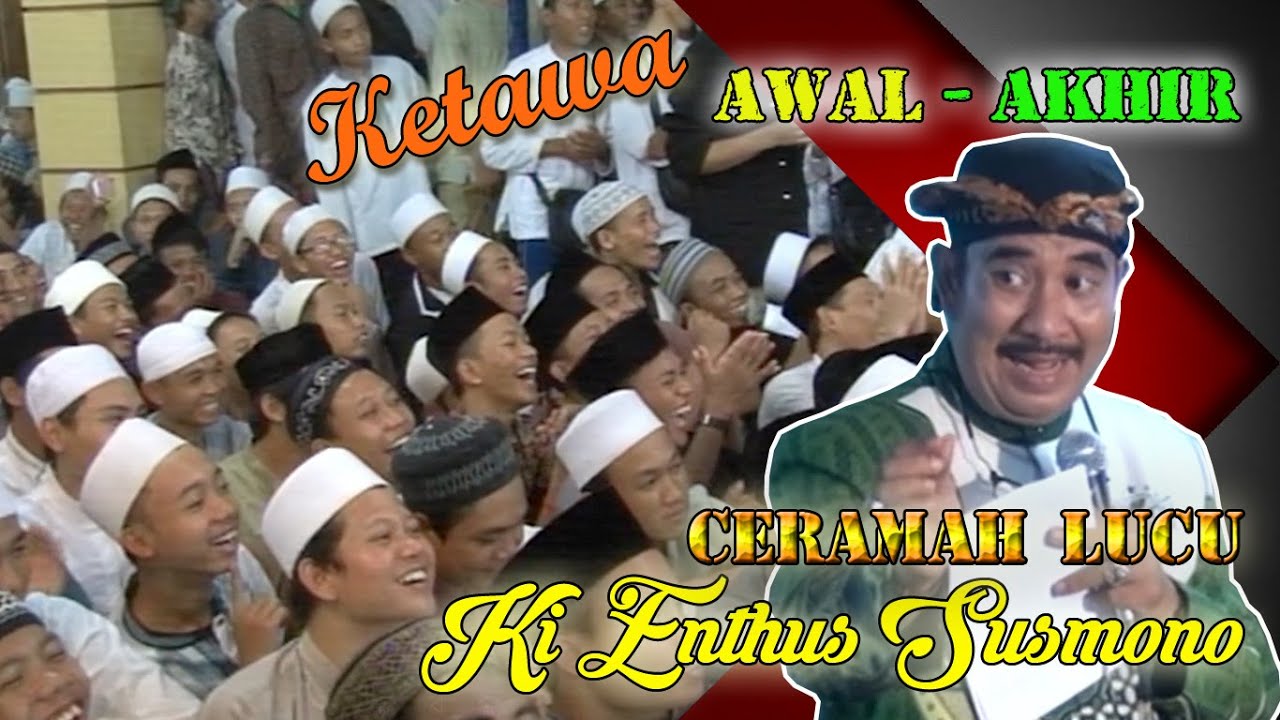 KETAWA DARI AWAL SAMPAI AKHIR - CERAMAH LUCU KI ENTHUS SUSMONO