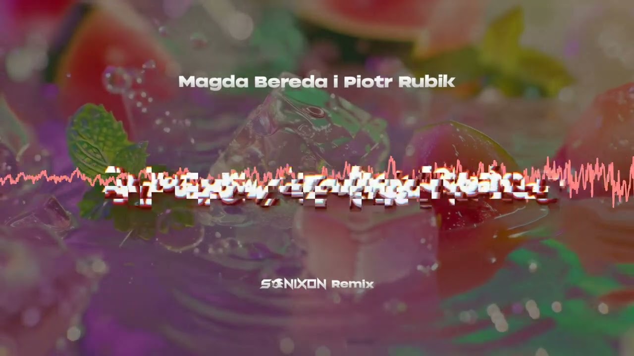 Magda Bereda i Piotr Rubik - Arbuzowy Zachód Słońca (Sonixon Remix)