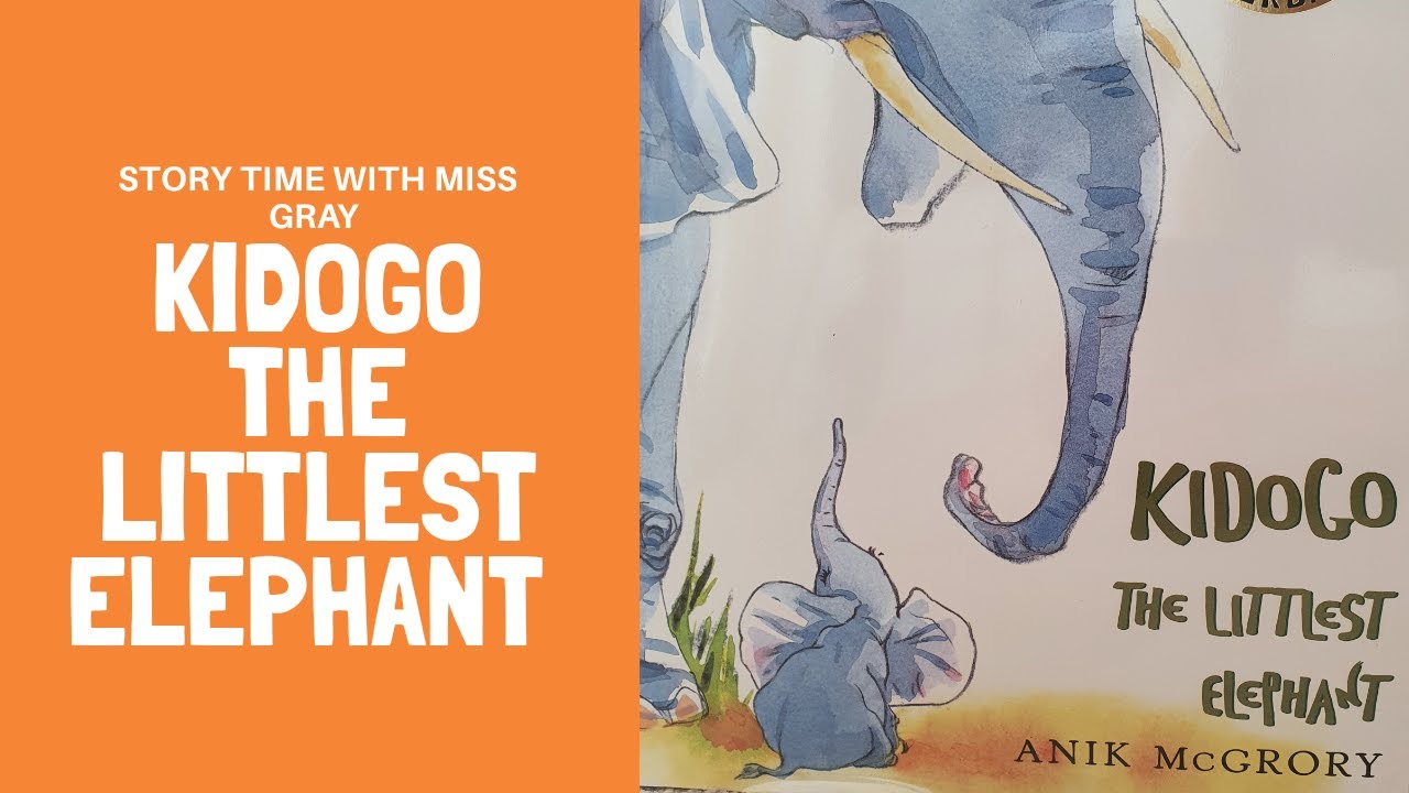 Story Time with Miss Gray - Kidogo the littlest elephant by Anik McGrory