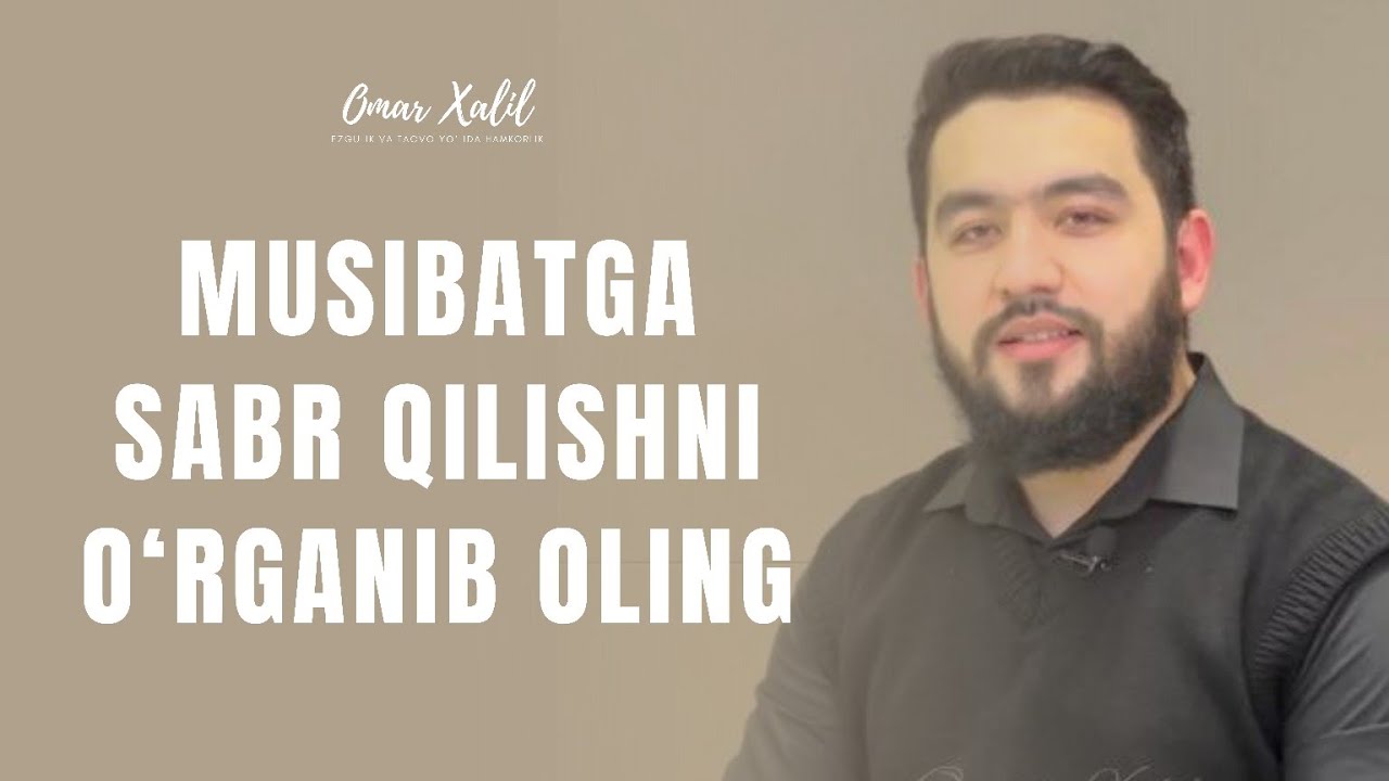 Musibatga sabr qilishni bilasizmi? | Omar Xalil