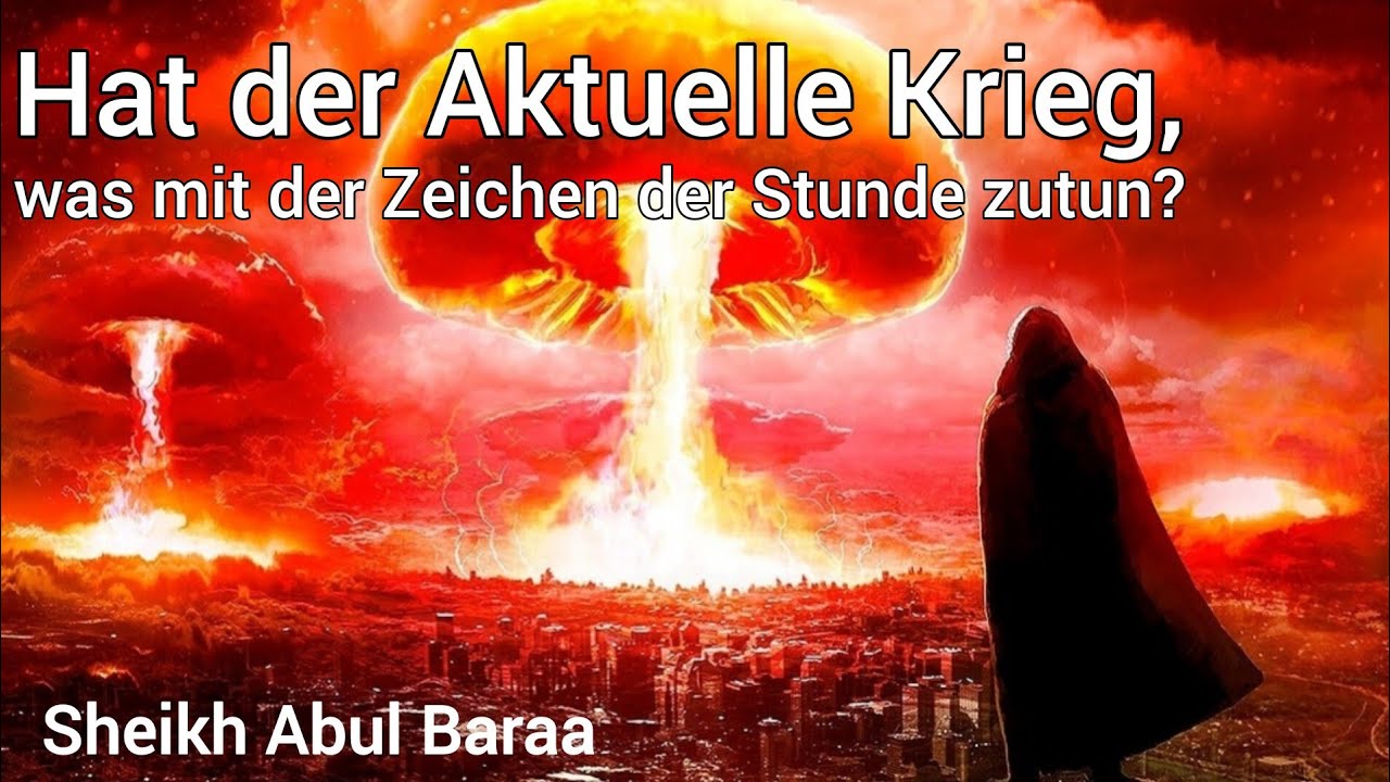 Hat der Aktuelle Krieg, was mit der Zeichen der Stunde zutun? | Sheikh Abul Baraa