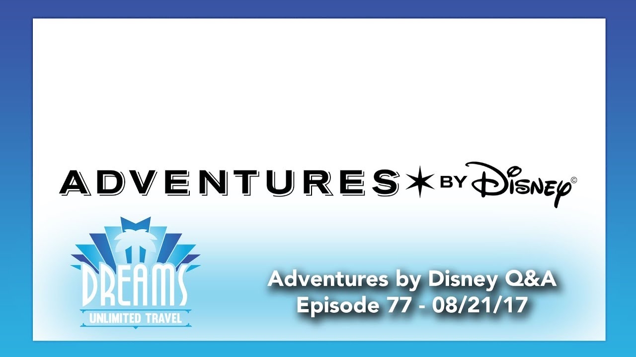 Adventures by Disney Question & Answer | 08/21/17
