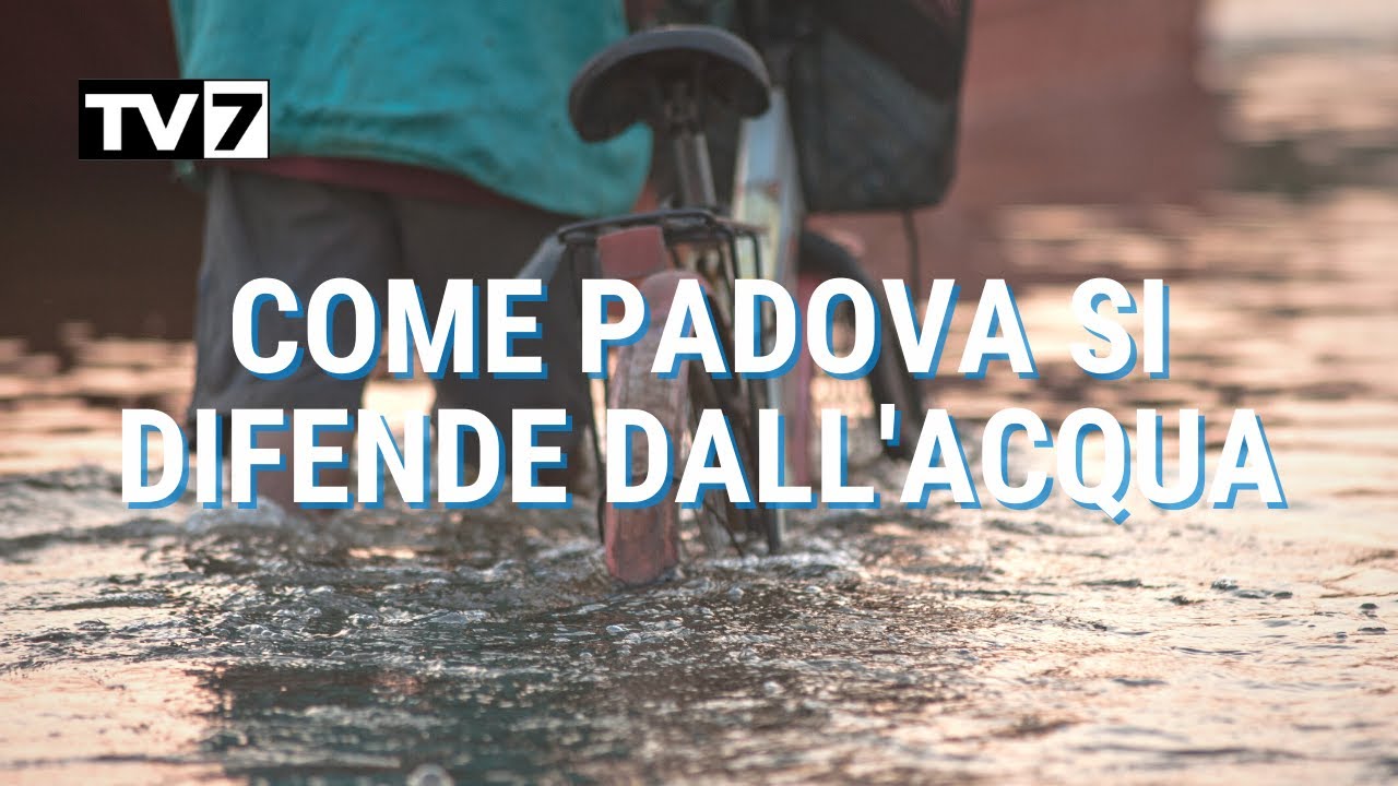 COME PADOVA SI DIFENDE DALLE ALLUVIONI