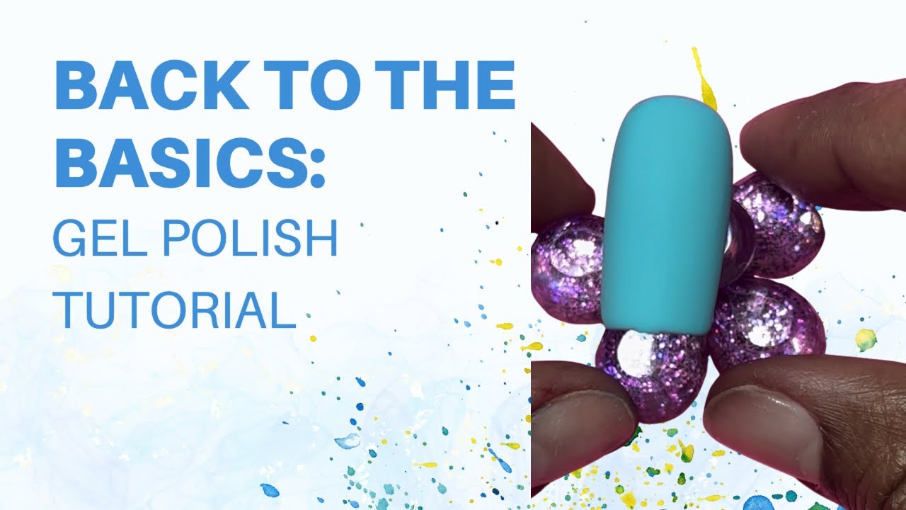 Back To The Basics: Gel Polish Tutorial #beginnernailtech 