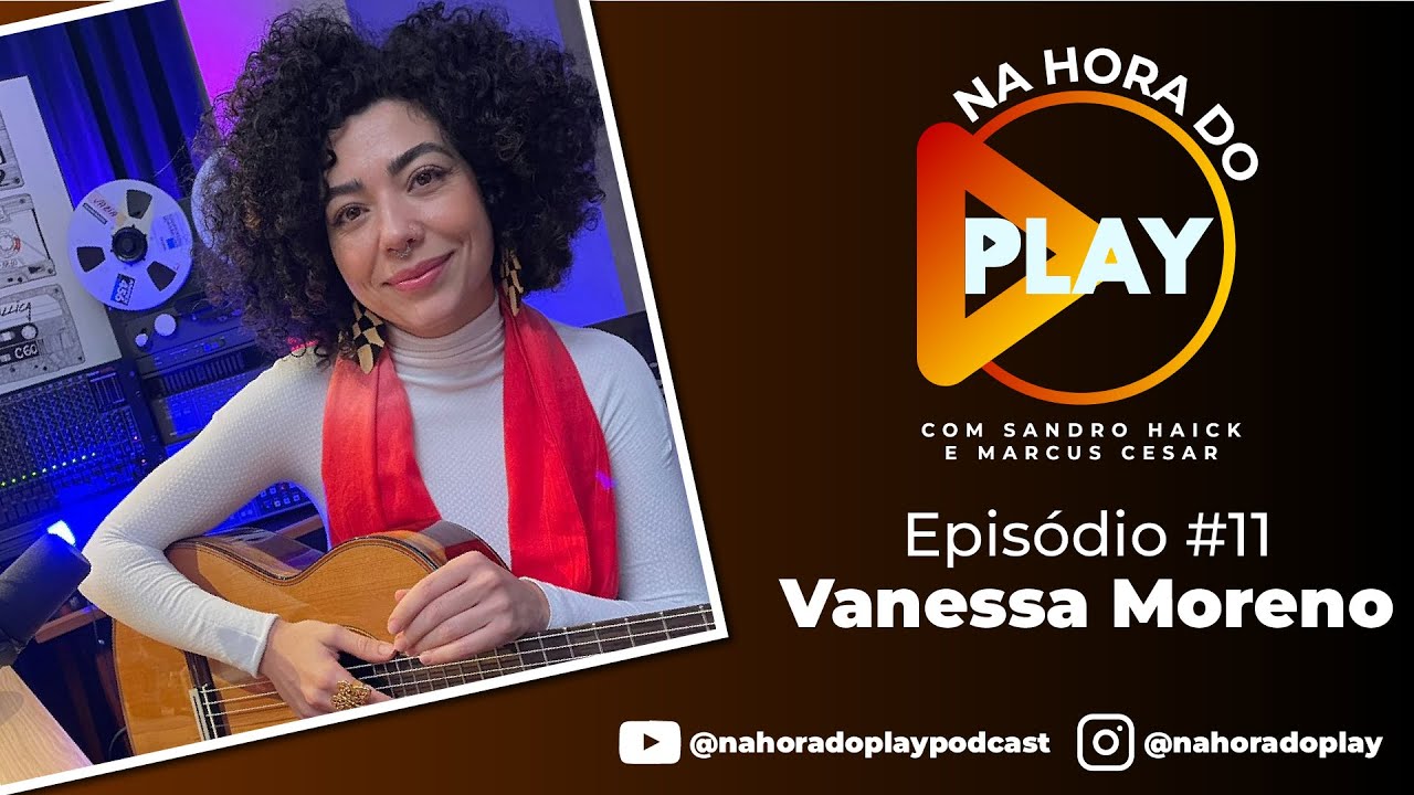 Na hora do Play - EP11 - Vanessa Moreno