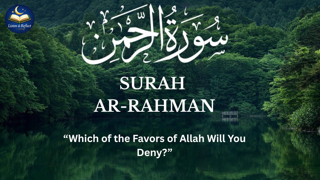 Surah Ar-Rahman (سورة الرحمن) |  Pause, Reflect & Remember Allah’s Mercy | Listen & Reflect