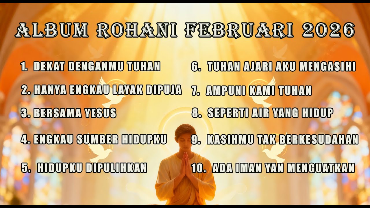 ALBUM ROHANI FEBRUARI 2026 - LAGU - LAGU YANG SESUAI UNTUK SAAT TEDUH - JUGA UNTUK IBADAH PERENUNGAN