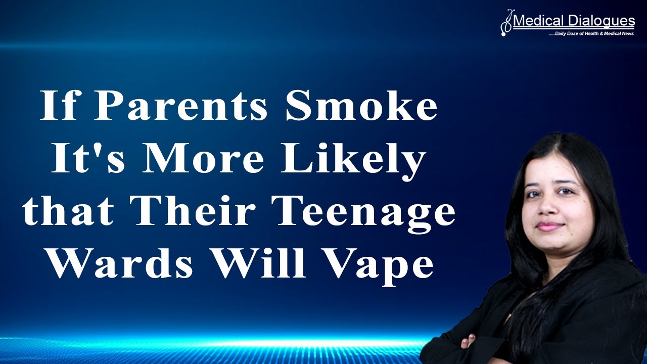 If parents smoke it's more likely that their teenage wards will vape