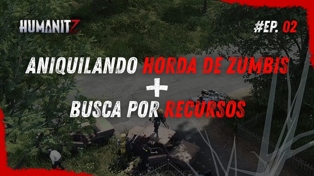 EP 02 - SOBREVIVÊNCIA DO ZERO - ENFRENTEI uma HORDA EM CIMA do CARRO… | HumanitZ