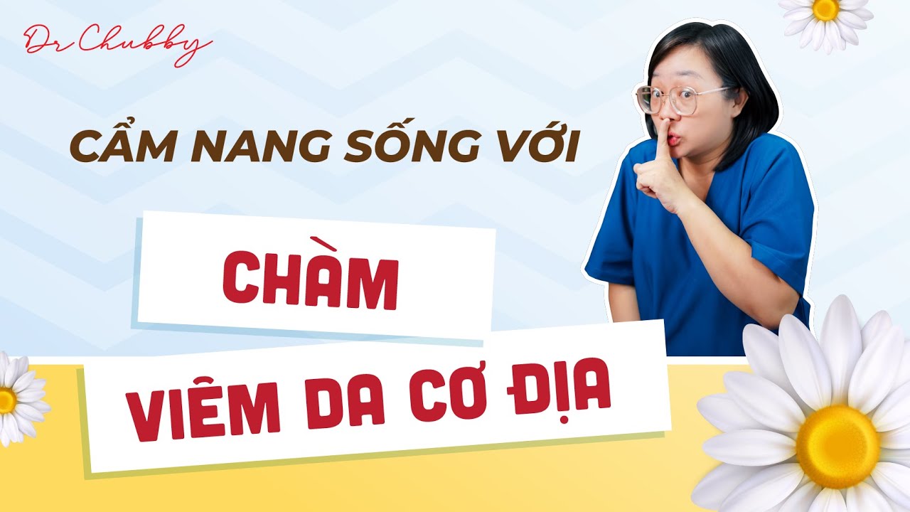 Cẩm nang sống chung với chàm và viêm da cơ địa - Dr Chubby