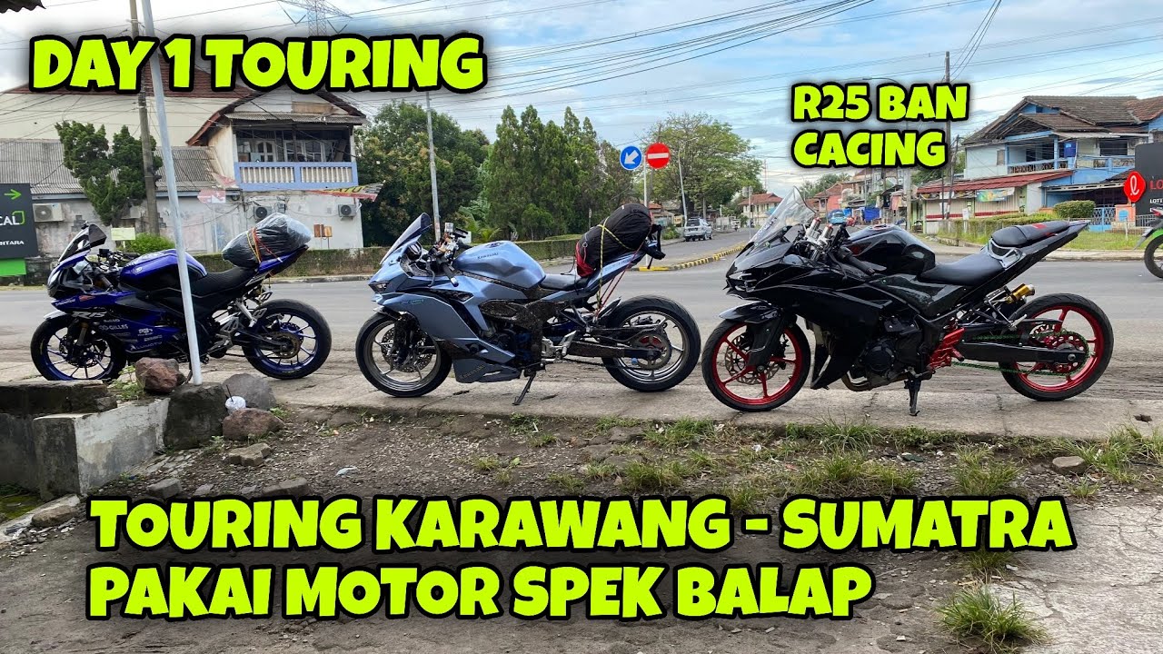NEKAT TOURING KARAWANG SUMATRA PAKAI MOTOR SPEK BALAP & BAN CACING R25 KAKA CANS & ZX25R PAROPO #361