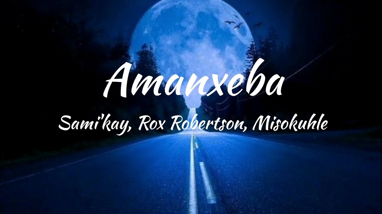 AMANXEBA ENGLISH LYRICS- SAMIKAY, ROX ROBERTSON ,MISOKUHLE 