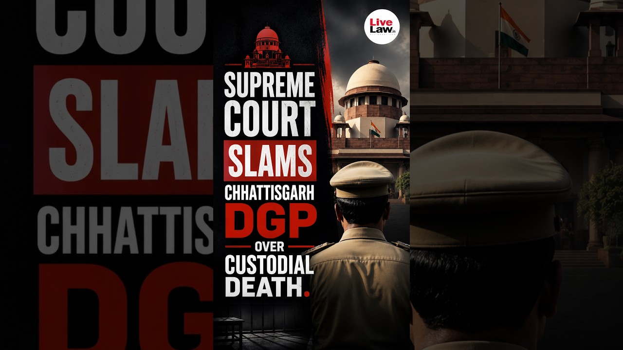 Supreme Court Slams Chhattisgarh DGP Over Custodial Death