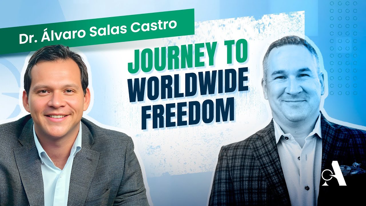 Journey to Worldwide Freedom: A Conversation with Dr. Álvaro Salas Castro