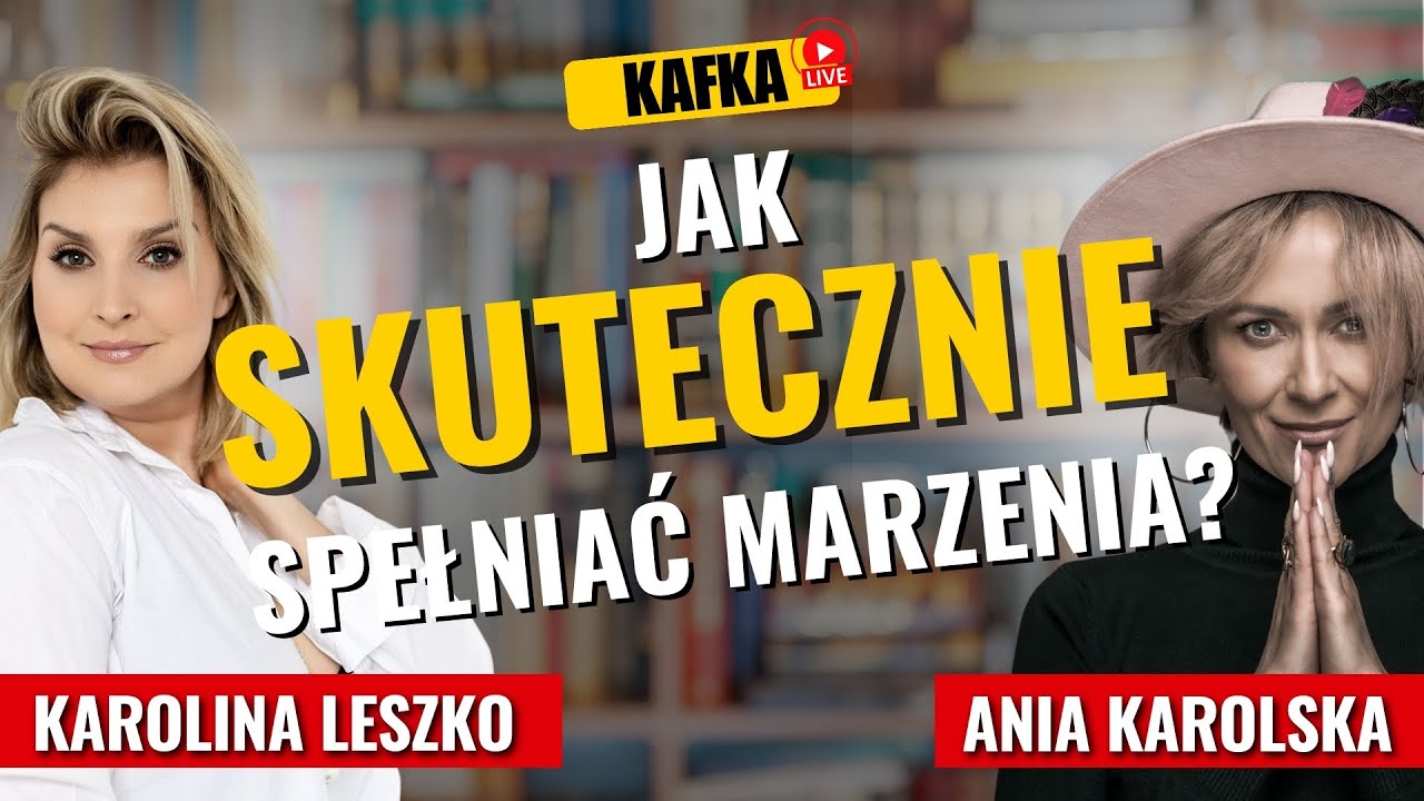 Jak skutecznie spełniać marzenia? Karolina Leszko Ania Karolska | Kafka odc. 360 Gosia Ohme