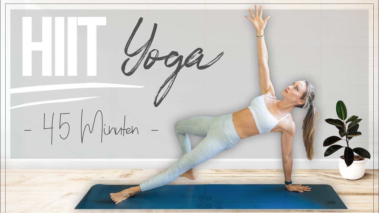 HIIT Yoga | 45 Minuten Home Workout ♥ FETT verbrennen und Beweglichkeit steigern