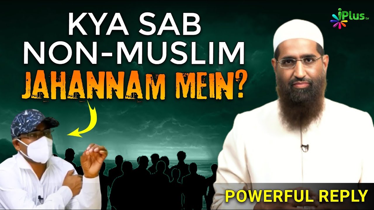 Kya Sab Non-muslim Jahannam Mein Jayenge? Reply by Zaid Patel iPlus TV Replies