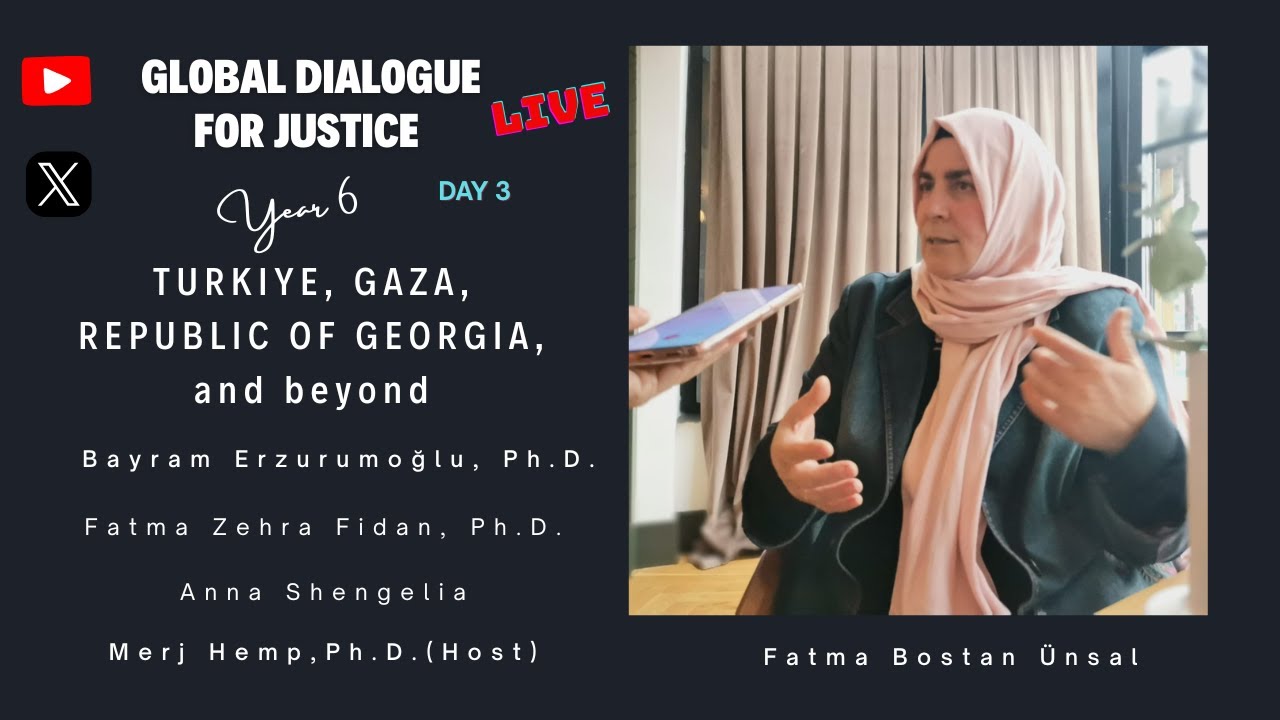 Global dialogue for justice (Year 6, Day 3): Türkiye, Gaza, the Republic of Georgia, and beyond.
