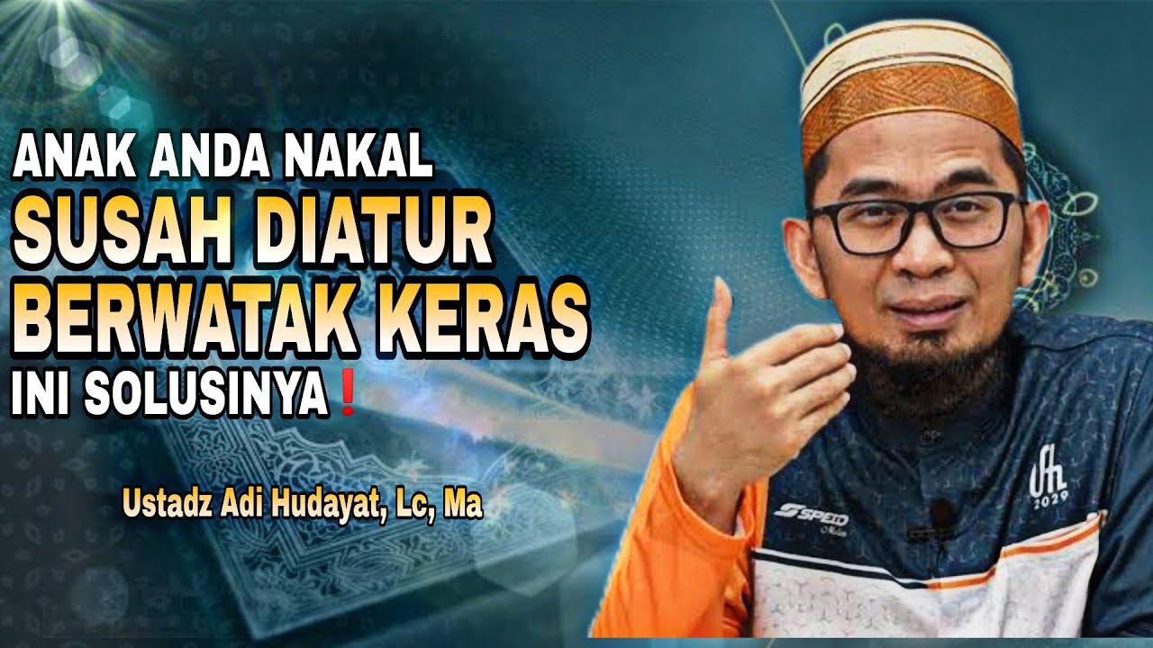 MENDIDIK ANAK YANG BERWATAK KERAS | Ustadz Adi Hidayat, Lc, Ma