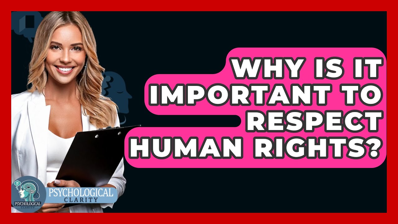Why Is It Important To Respect Human Rights? - Philosophy Beyond