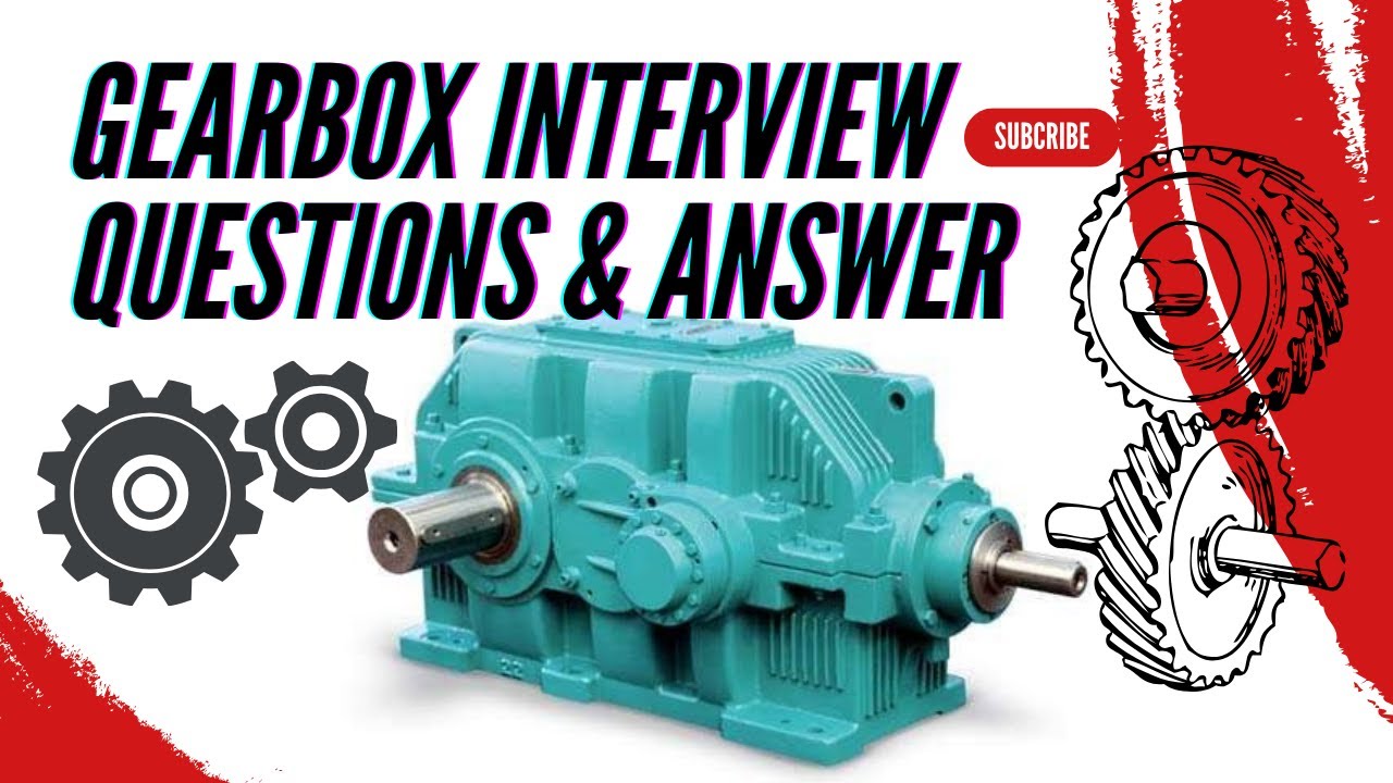 Gearbox Interview Questions And Answers | Gearbox Related Interview Questions | Mechanical Engineer