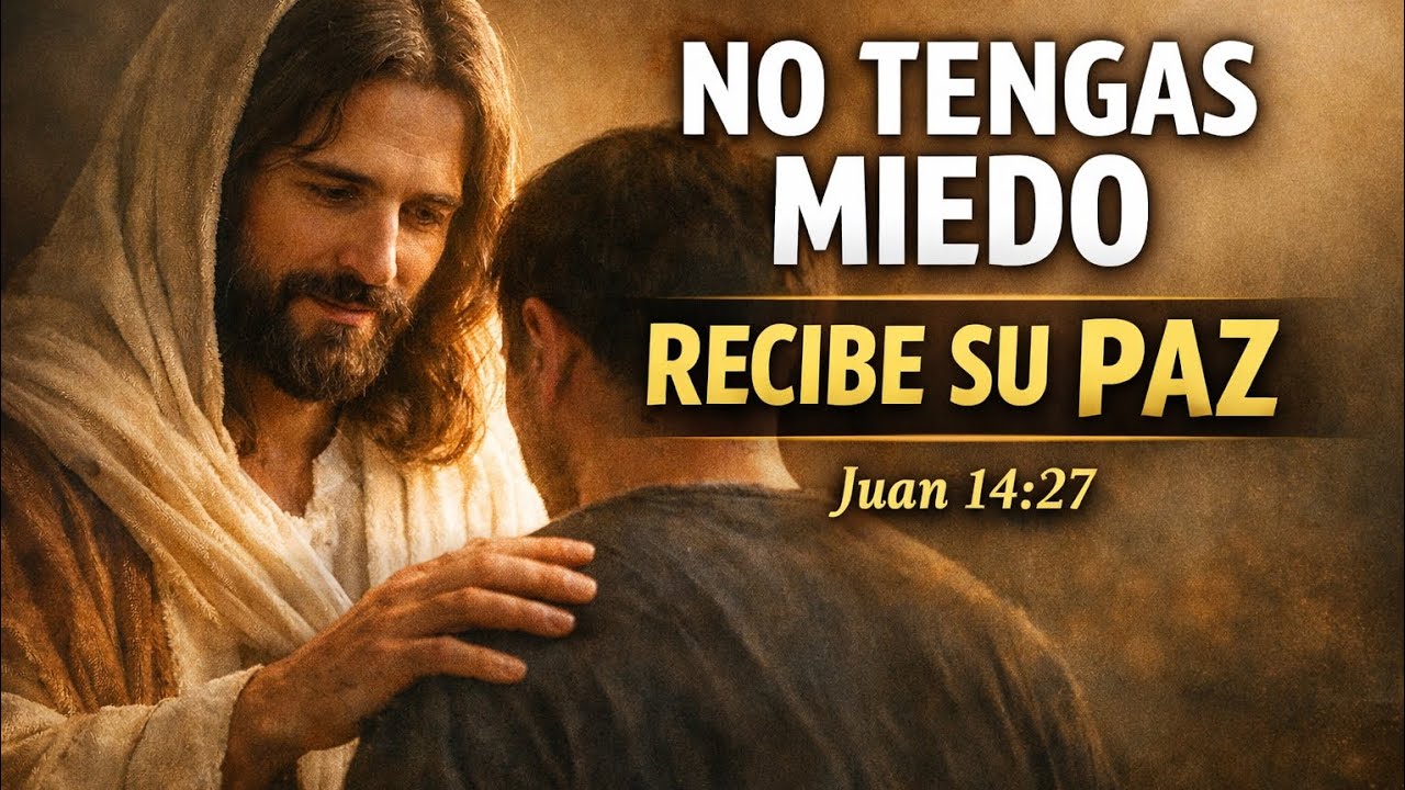 No tengas miedo.Recibe su paz