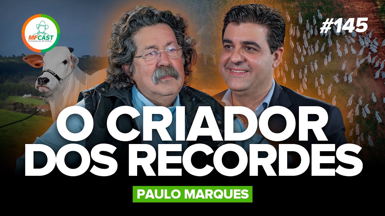 O HOMEM POR TRÁS DAS VACAS MILIONÁRIAS (Paulo Marques) - MF Cast 145
