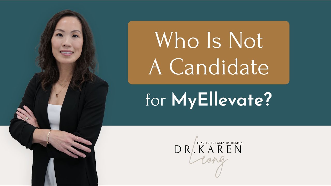 Who Is Not a Candidate for MyEllevate? - Dr. Karen Leong