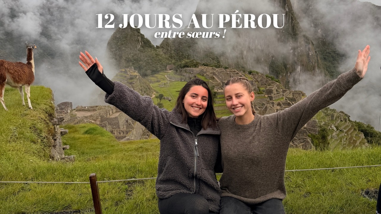 DÉCOUVERTE DU PÉROU AVEC MA SŒUR