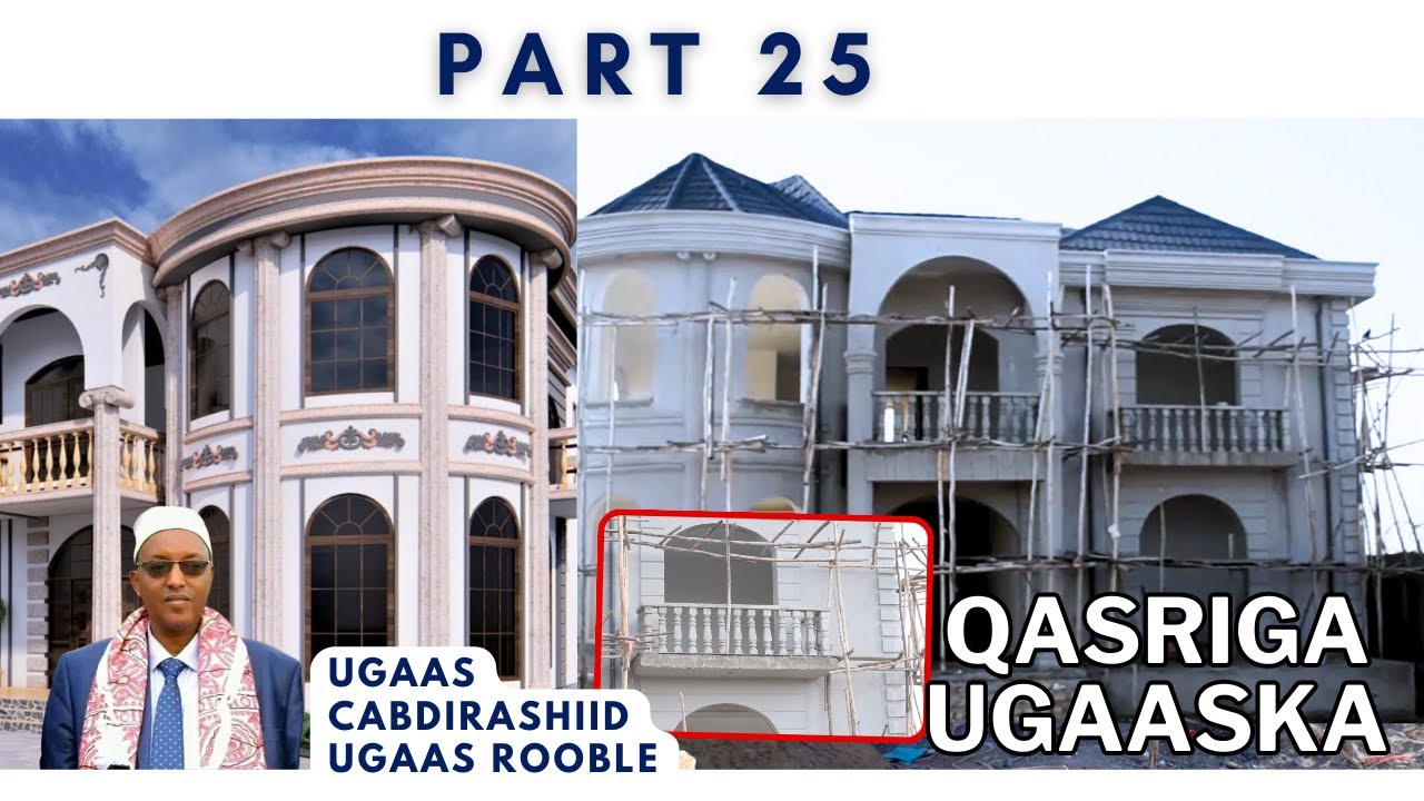 PART 25 - DHISMAHA QASRIGA UGAASKA - BUILDING LUXURY HOUSE IN JIGJIGA