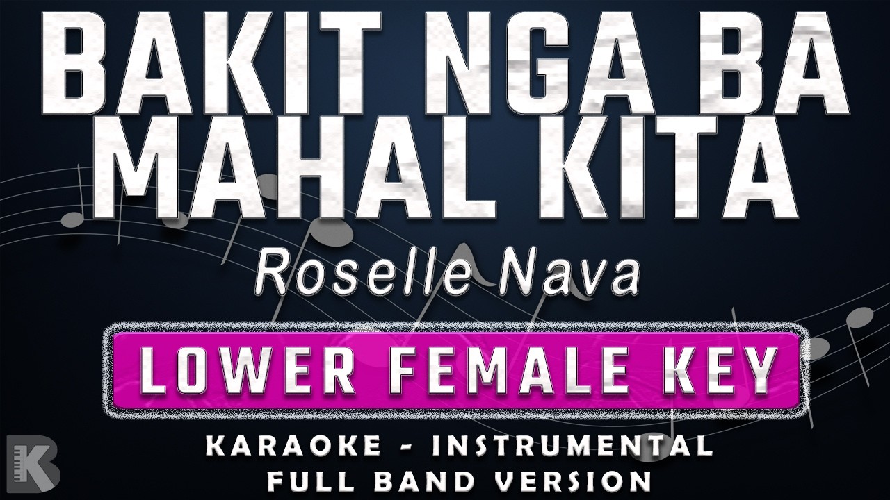BAKIT NGA BA MAHAL KITA - LOWER FEMALE KEY - FULL BAND KARAOKE - INSTRUMENTAL - ROSELLE NAVA