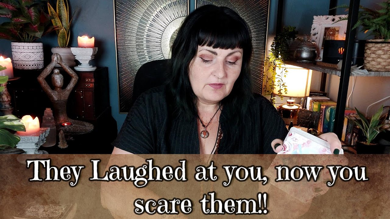 They laughed at you, now you scare them - tarot reading
