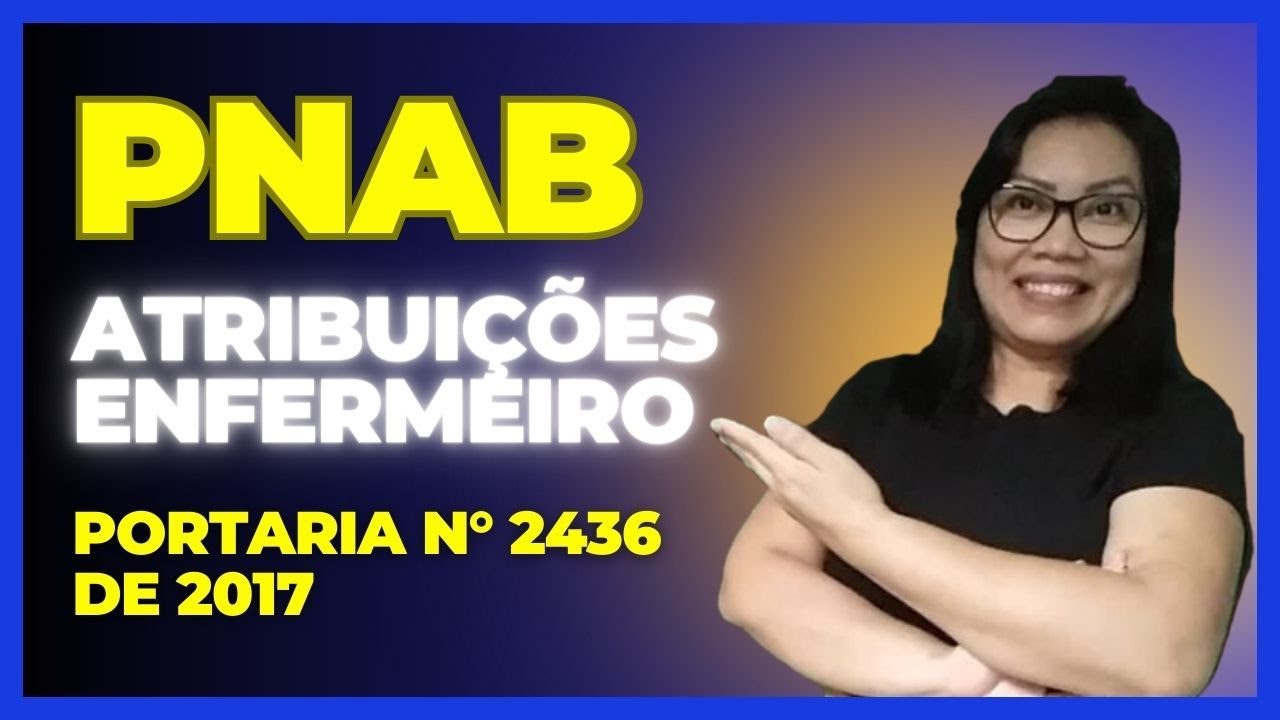 ATRIBUIÇÕES DO ENFERMEIRO DA ATENÇÃO BÁSICA - PNAB 2017 (PARTE 1)