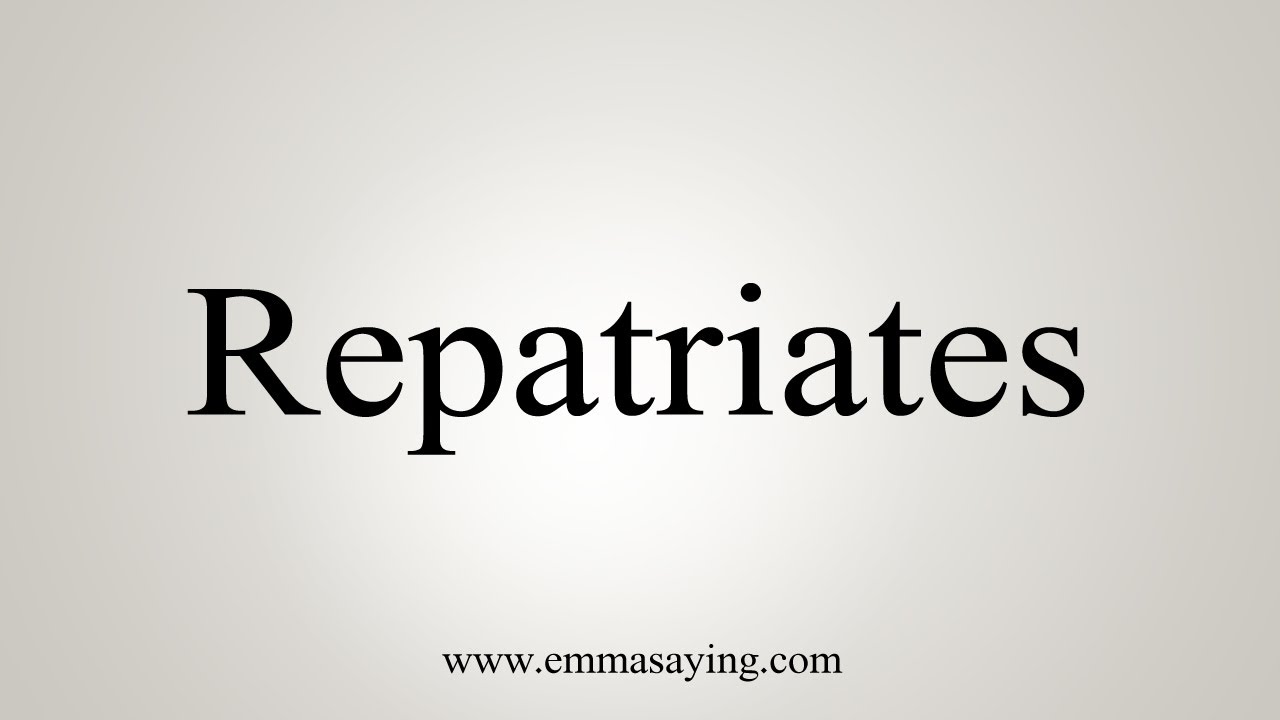 How To Say Repatriates